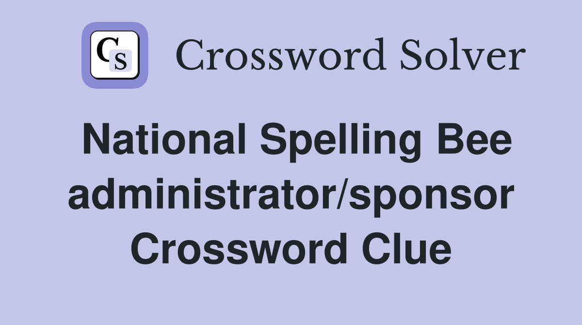National Spelling Bee administrator/sponsor Crossword Clue