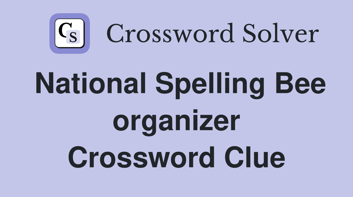 National Spelling Bee organizer Crossword Clue