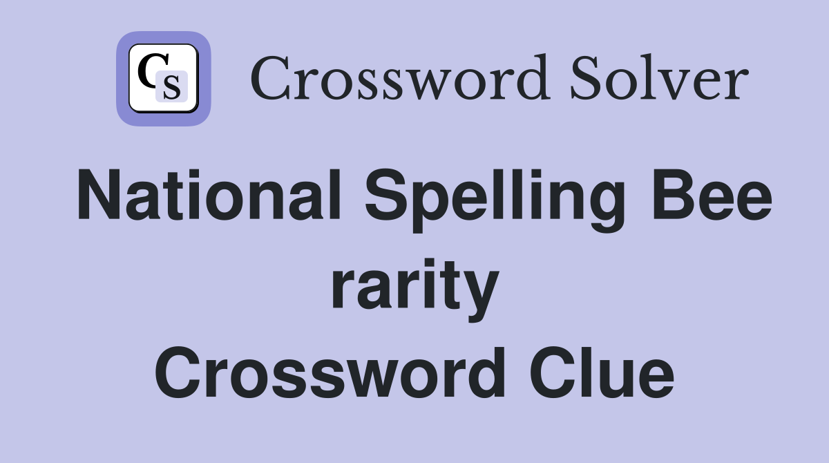 National Spelling Bee rarity Crossword Clue