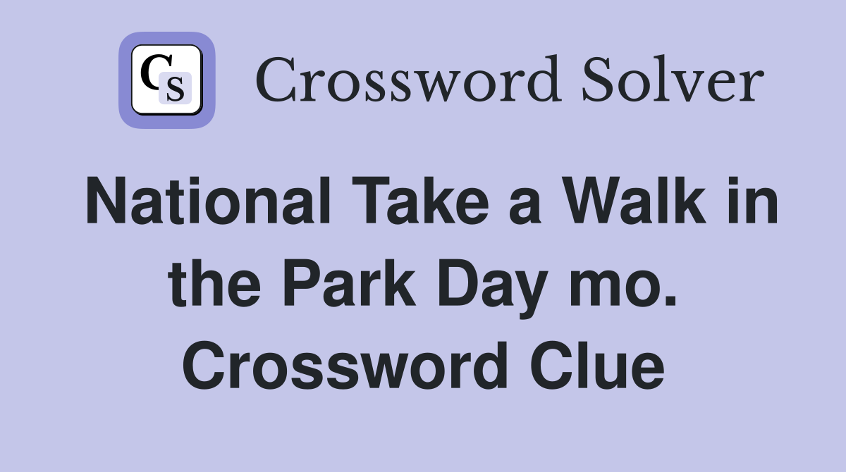 National Take a Walk in the Park Day mo. Crossword Clue