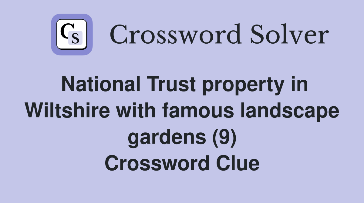 National Trust property in Wiltshire with famous landscape gardens (9) Crossword Clue