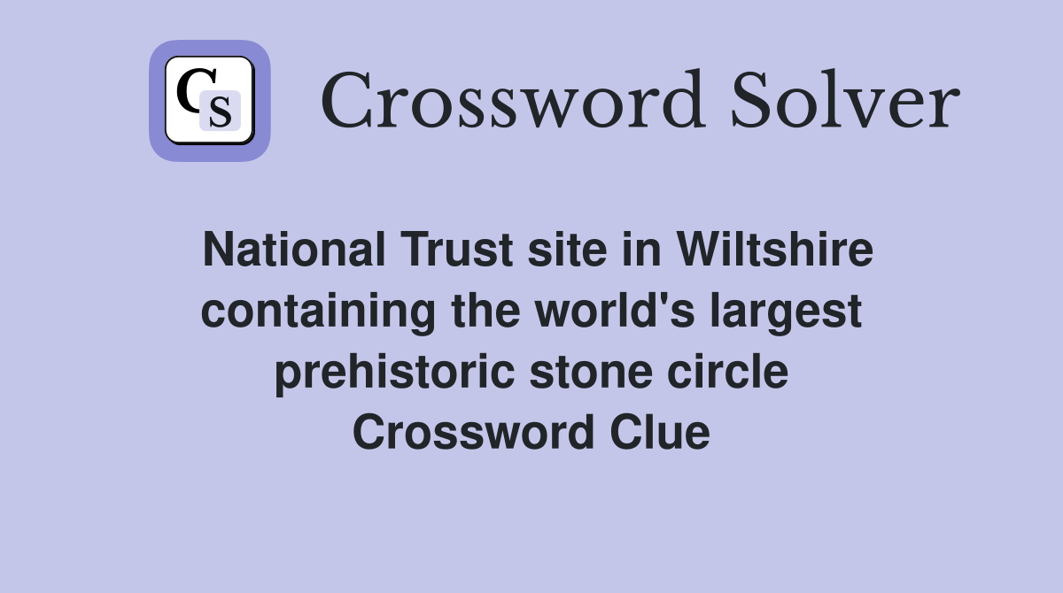 National Trust site in Wiltshire containing the world's largest prehistoric stone circle Crossword Clue