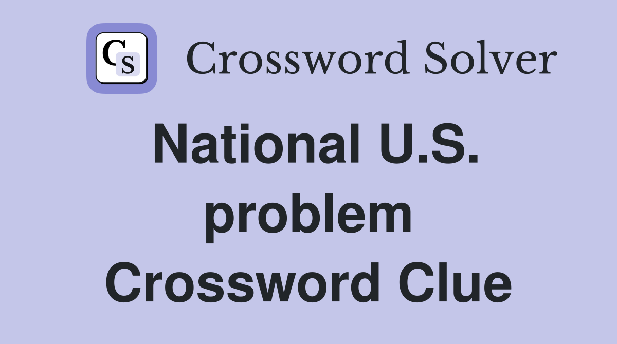 National U.S. problem Crossword Clue