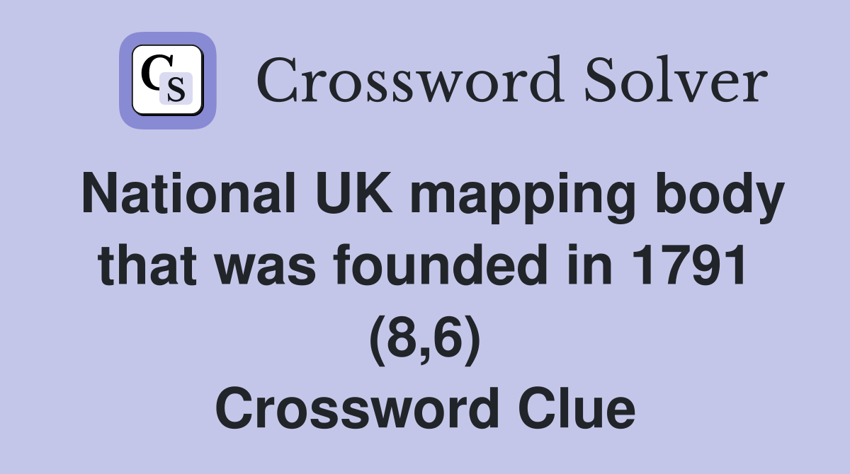 National UK mapping body that was founded in 1791 (8,6) Crossword Clue