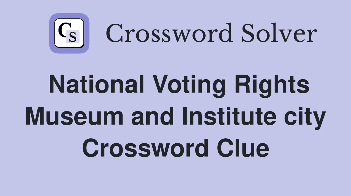 National Voting Rights Museum and Institute city Crossword Clue