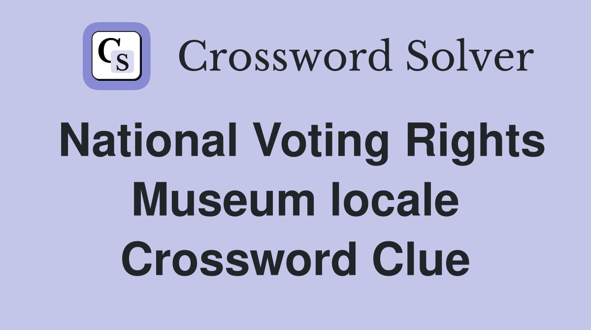 National Voting Rights Museum locale Crossword Clue