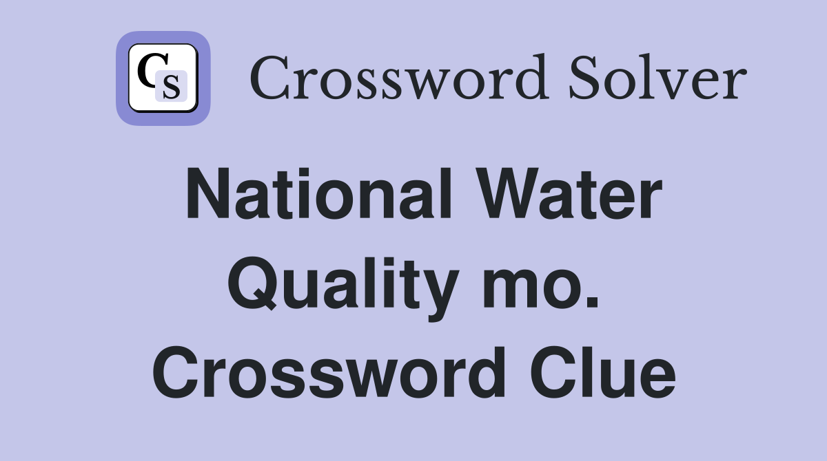 National Water Quality mo. Crossword Clue