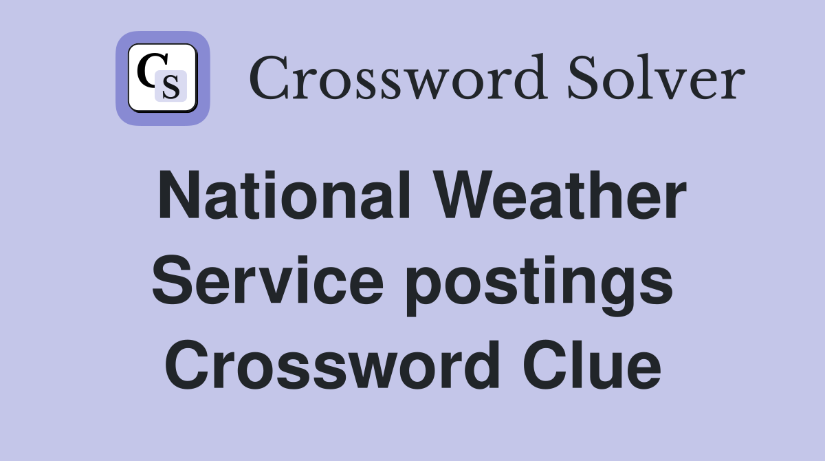 National Weather Service postings Crossword Clue