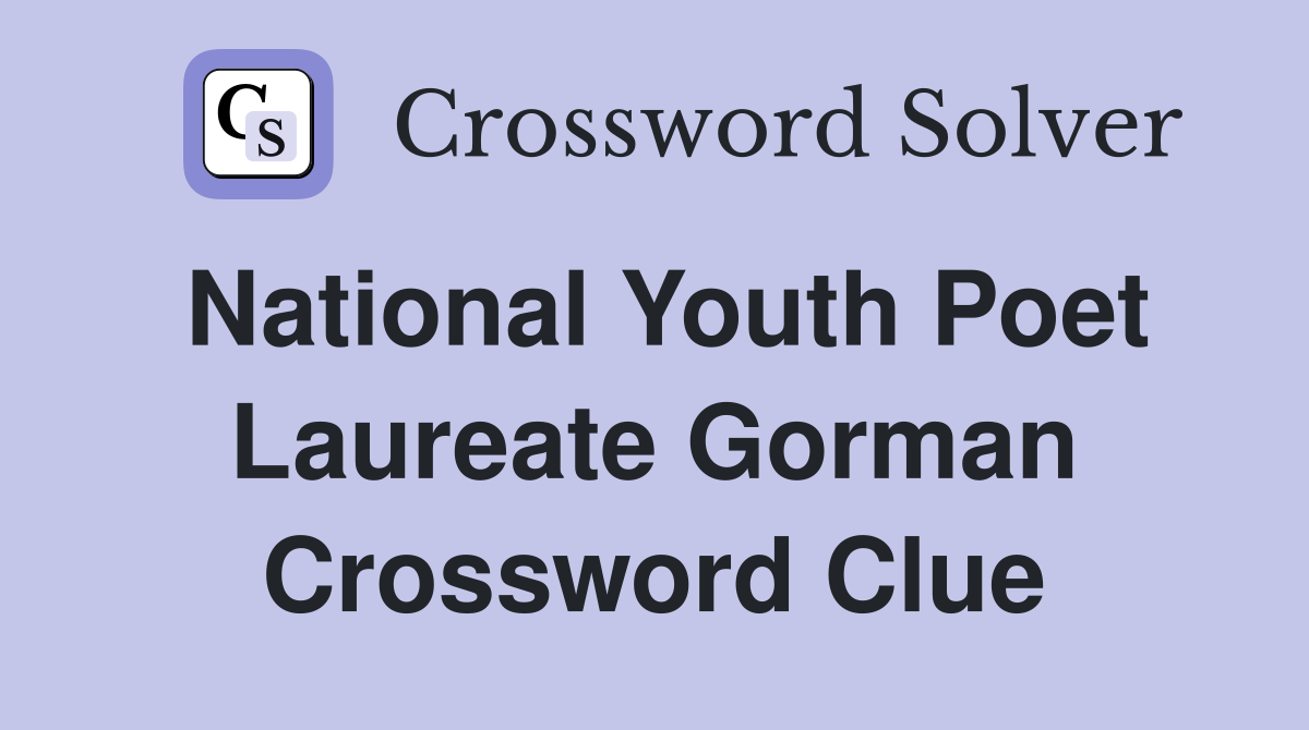 National Youth Poet Laureate Gorman Crossword Clue