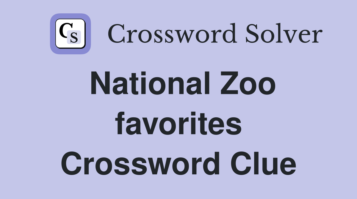 National Zoo favorites Crossword Clue