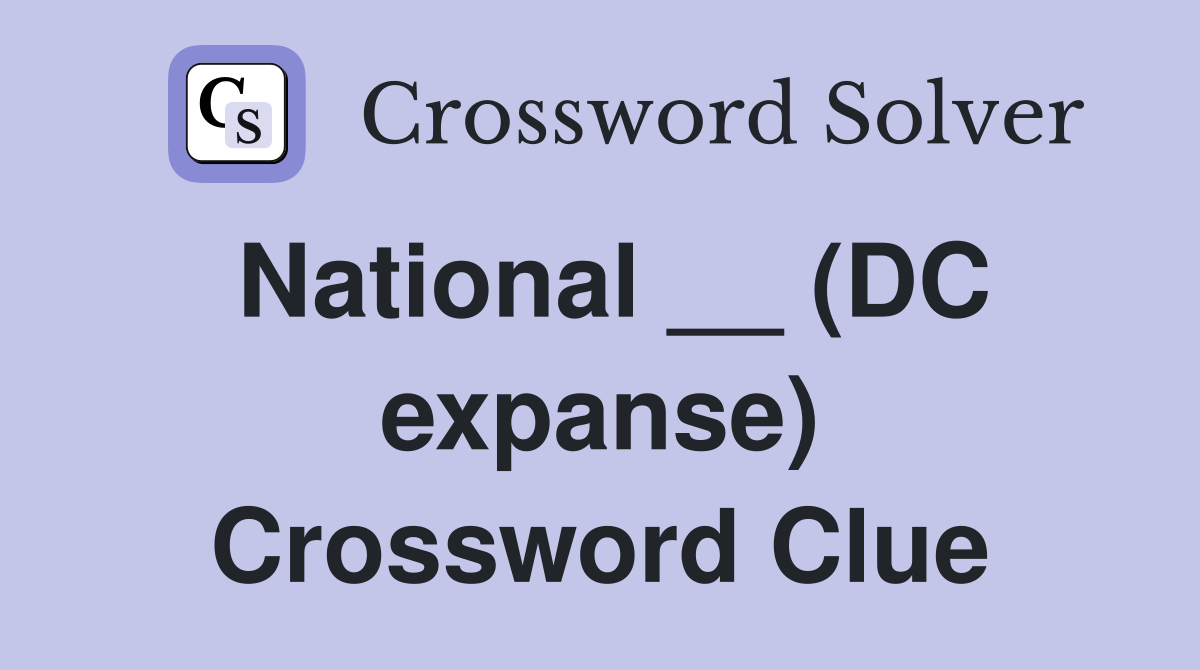 National __ (DC expanse) Crossword Clue
