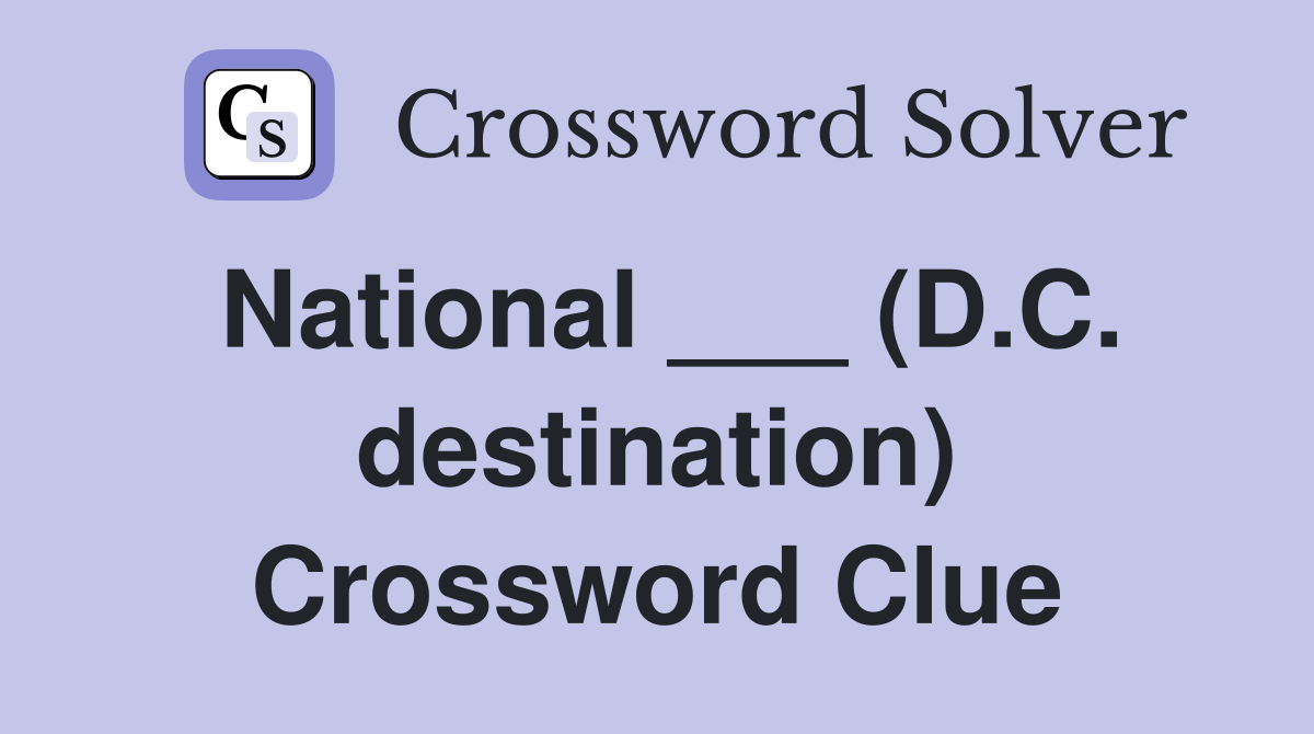 National ___ (D.C. destination) Crossword Clue