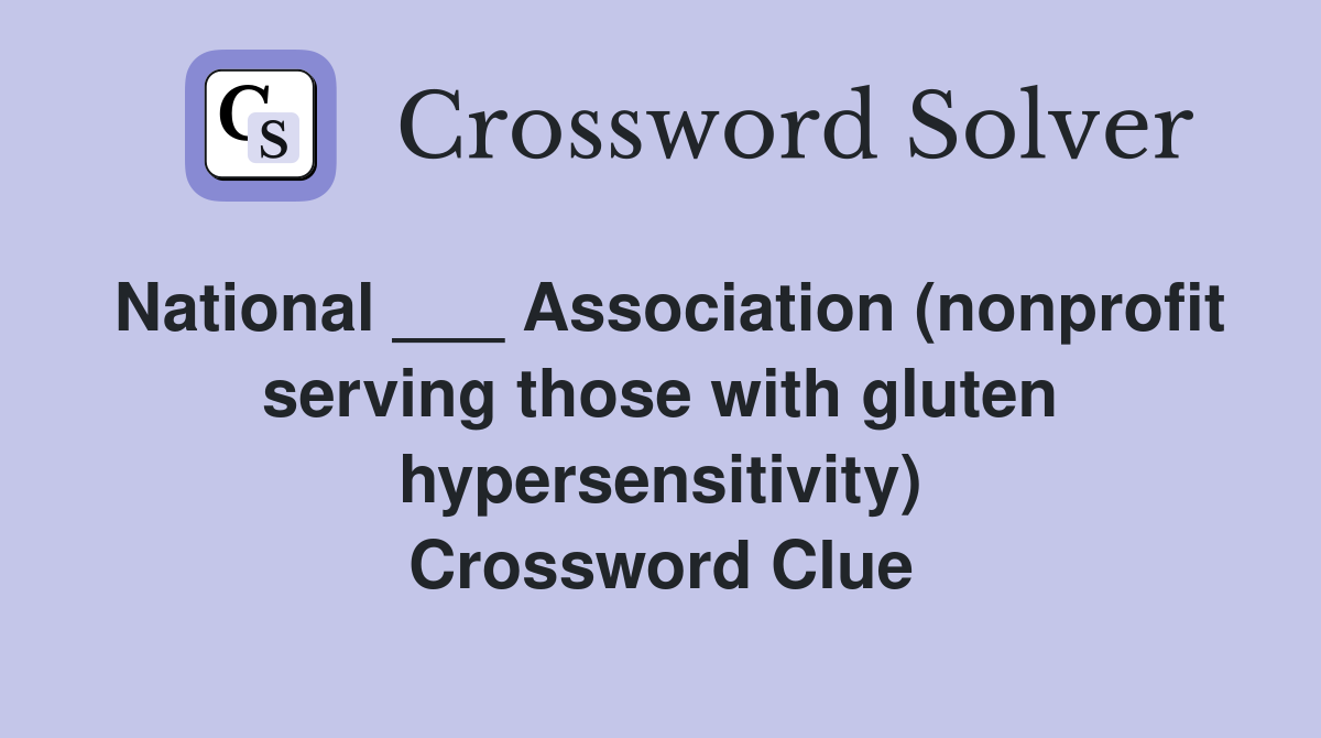 National ___ Association (nonprofit serving those with gluten hypersensitivity) Crossword Clue