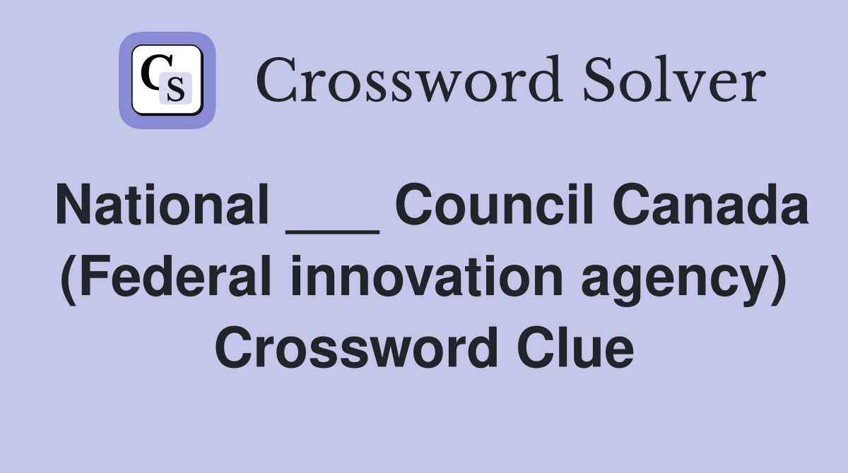 National ___ Council Canada (Federal innovation agency) Crossword Clue