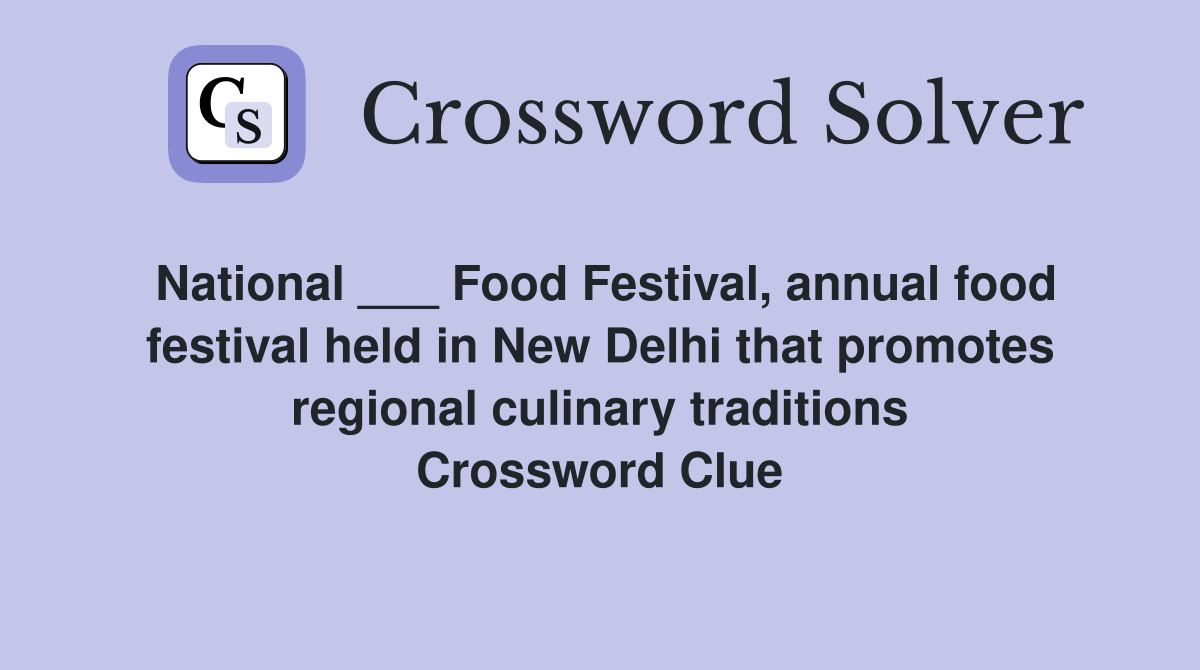 National ___ Food Festival, annual food festival held in New Delhi that promotes regional culinary traditions Crossword Clue