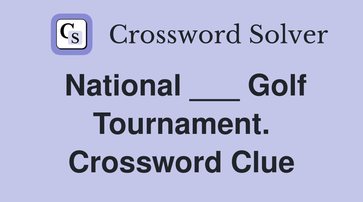 National ___ Golf Tournament. Crossword Clue
