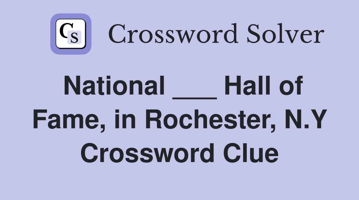 National ___ Hall of Fame, in Rochester, N.Y Crossword Clue