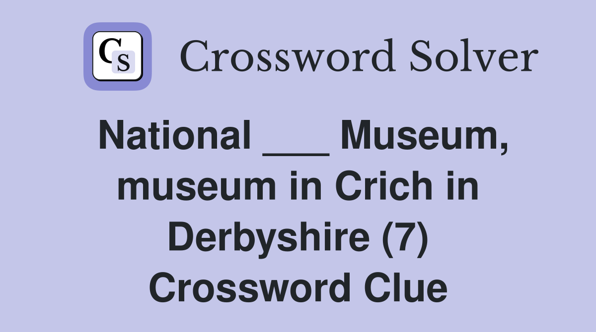 National ___ Museum, museum in Crich in Derbyshire (7) Crossword Clue