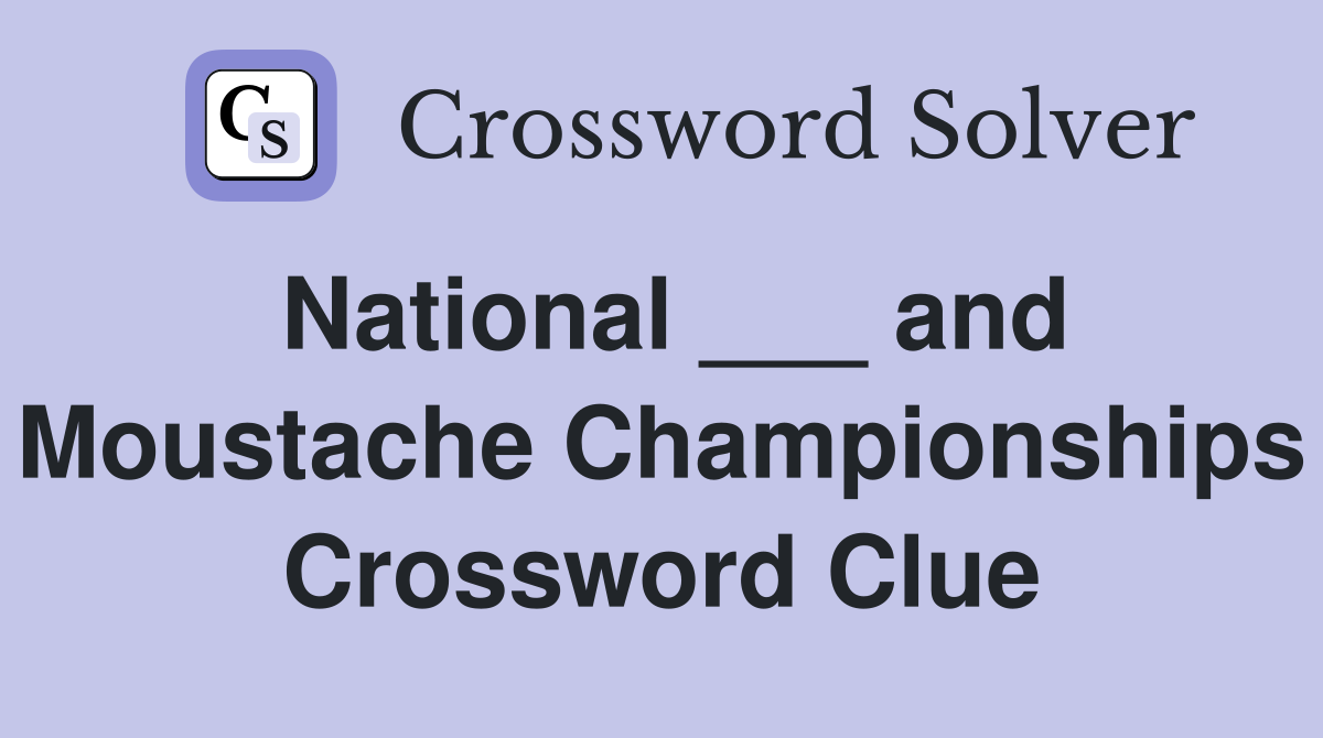 National ___ and Moustache Championships Crossword Clue