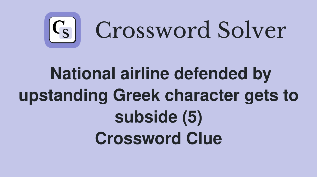 National airline defended by upstanding Greek character gets to subside (5) Crossword Clue