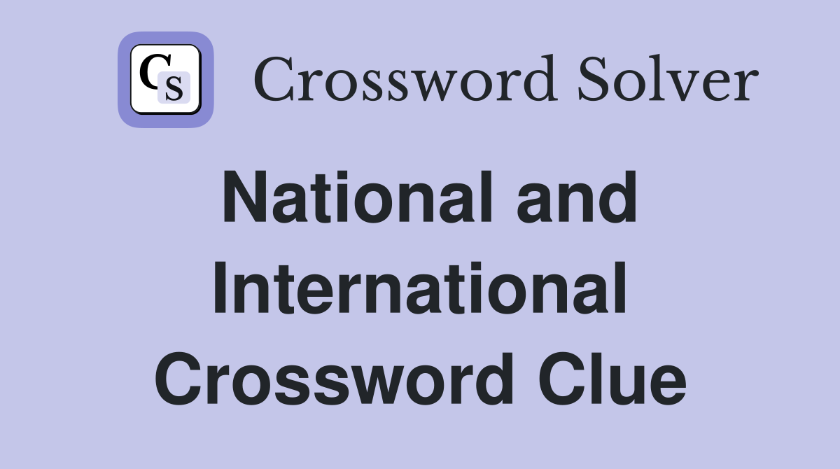 National and International Crossword Clue