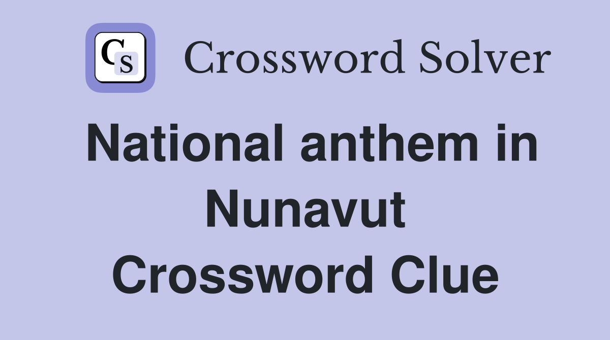 National anthem in Nunavut Crossword Clue