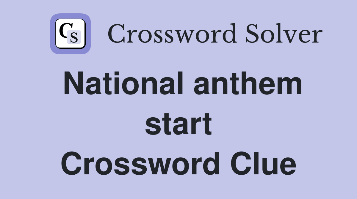 National anthem start Crossword Clue