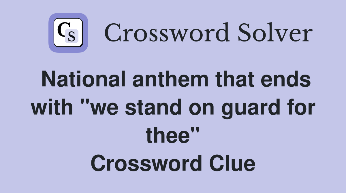 National anthem that ends with "we stand on guard for thee" Crossword Clue