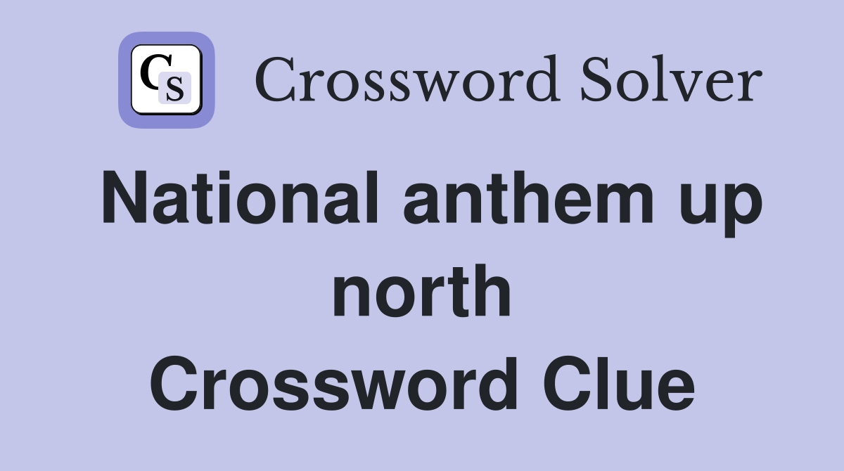 National anthem up north Crossword Clue