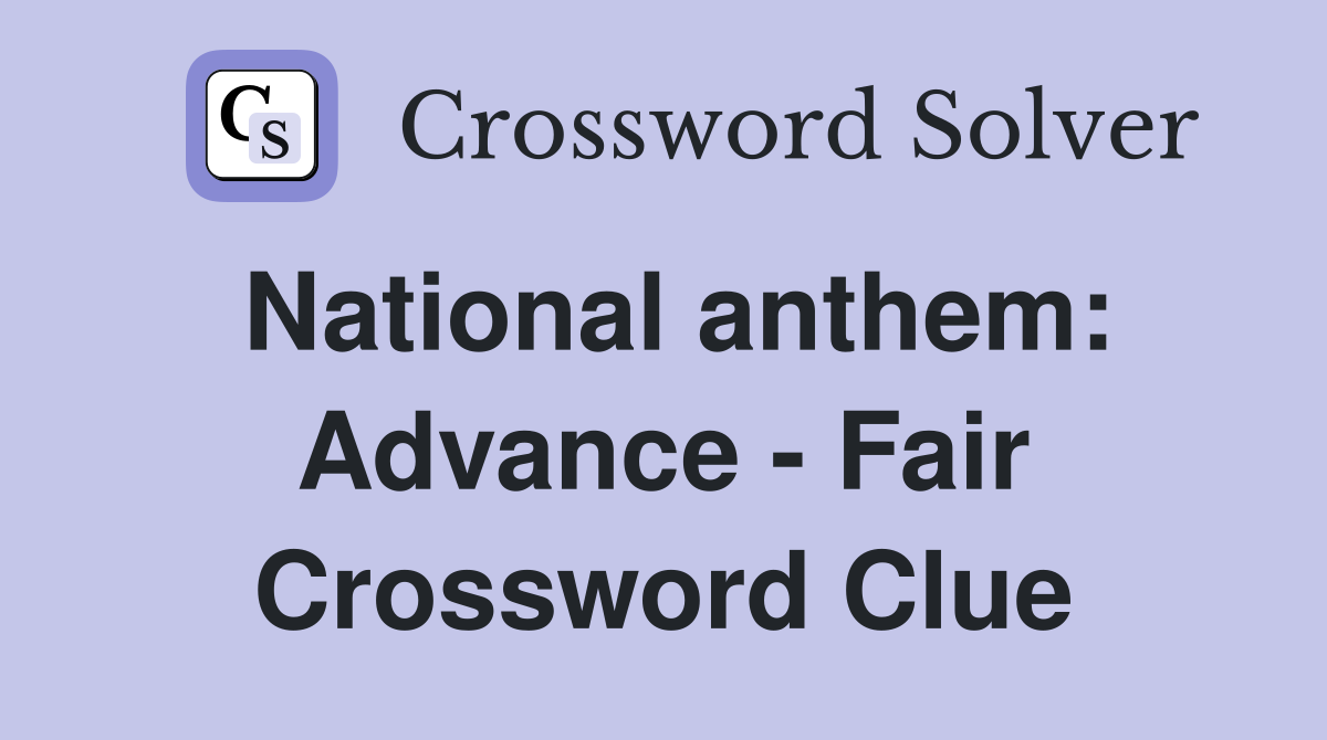 National anthem: Advance - Fair Crossword Clue