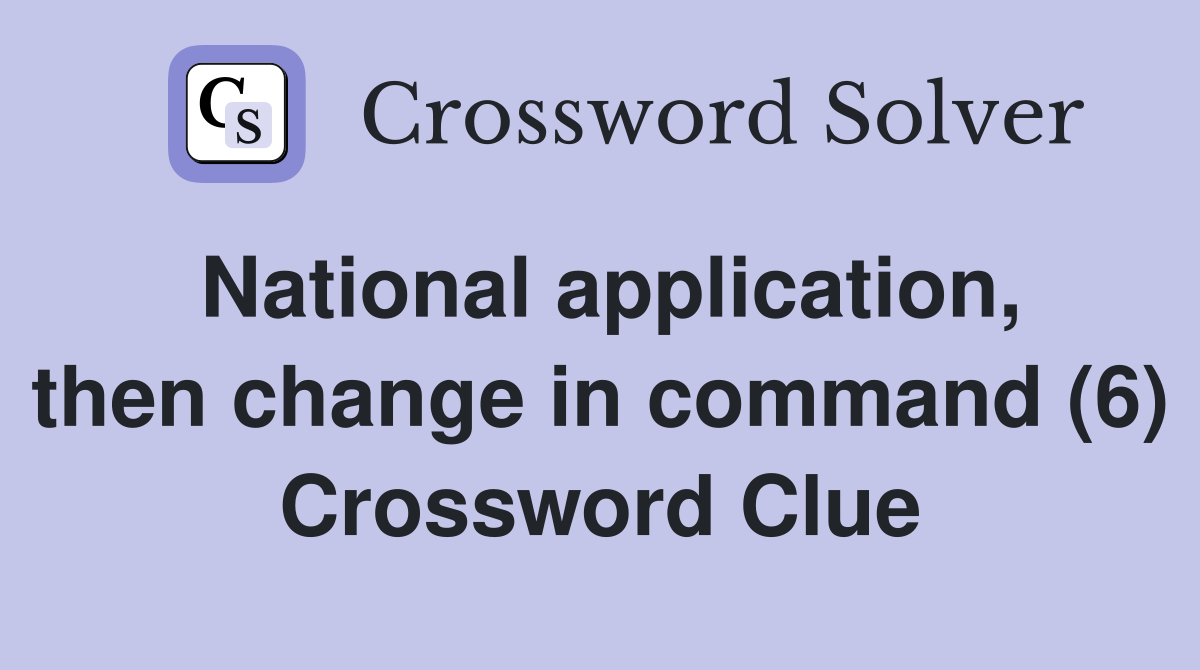 National application, then change in command (6) Crossword Clue