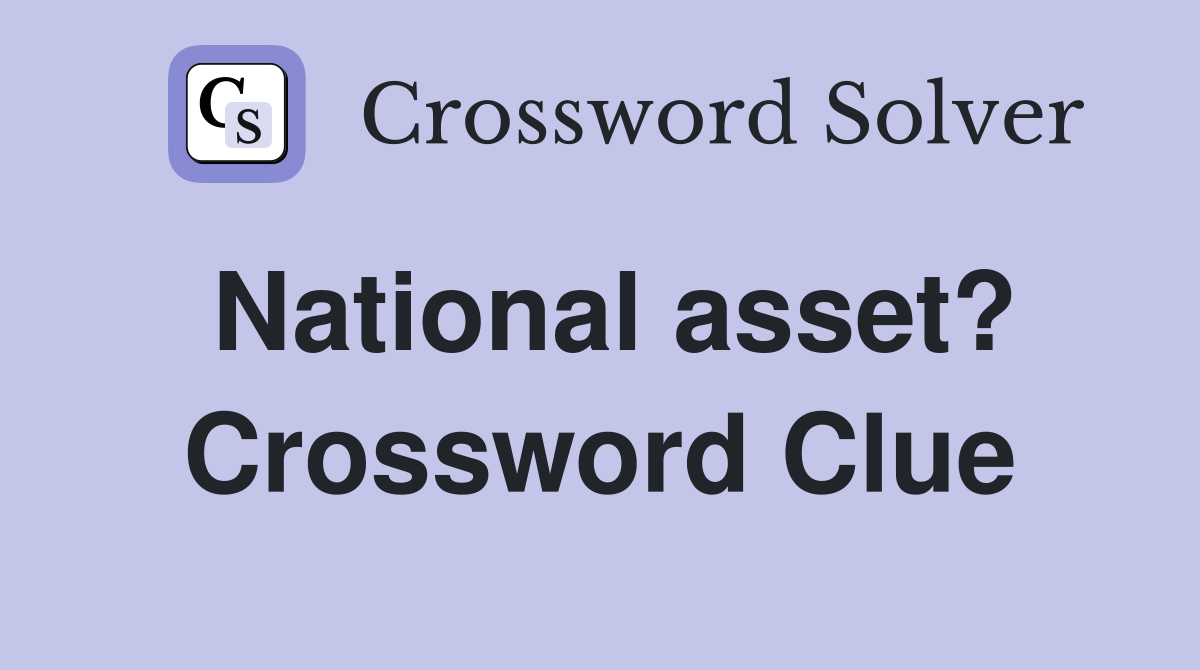 National asset? Crossword Clue