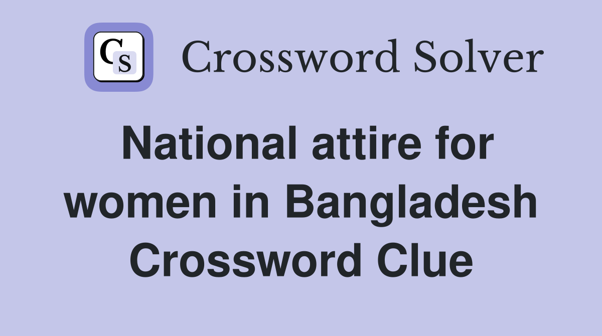National attire for women in Bangladesh Crossword Clue