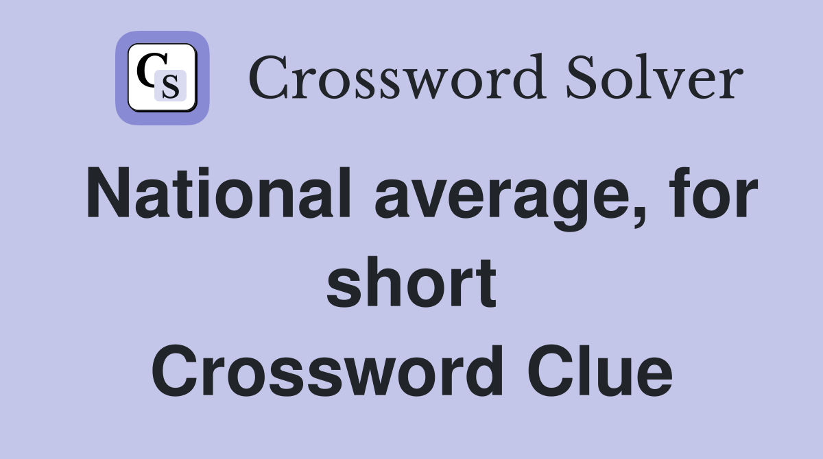 National average, for short Crossword Clue