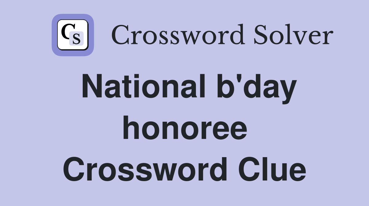 National b'day honoree Crossword Clue