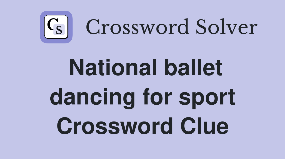National ballet dancing for sport Crossword Clue