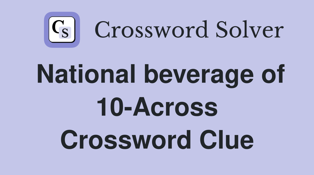 National beverage of 10-Across Crossword Clue
