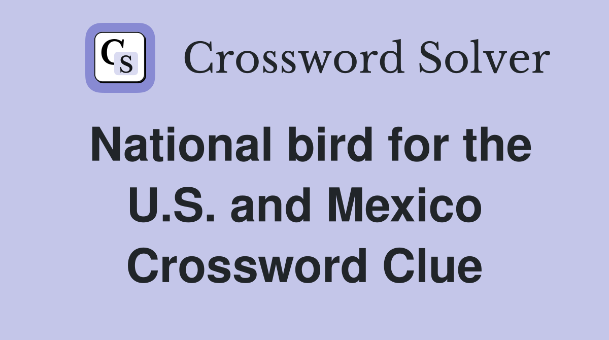 National bird for the U.S. and Mexico Crossword Clue