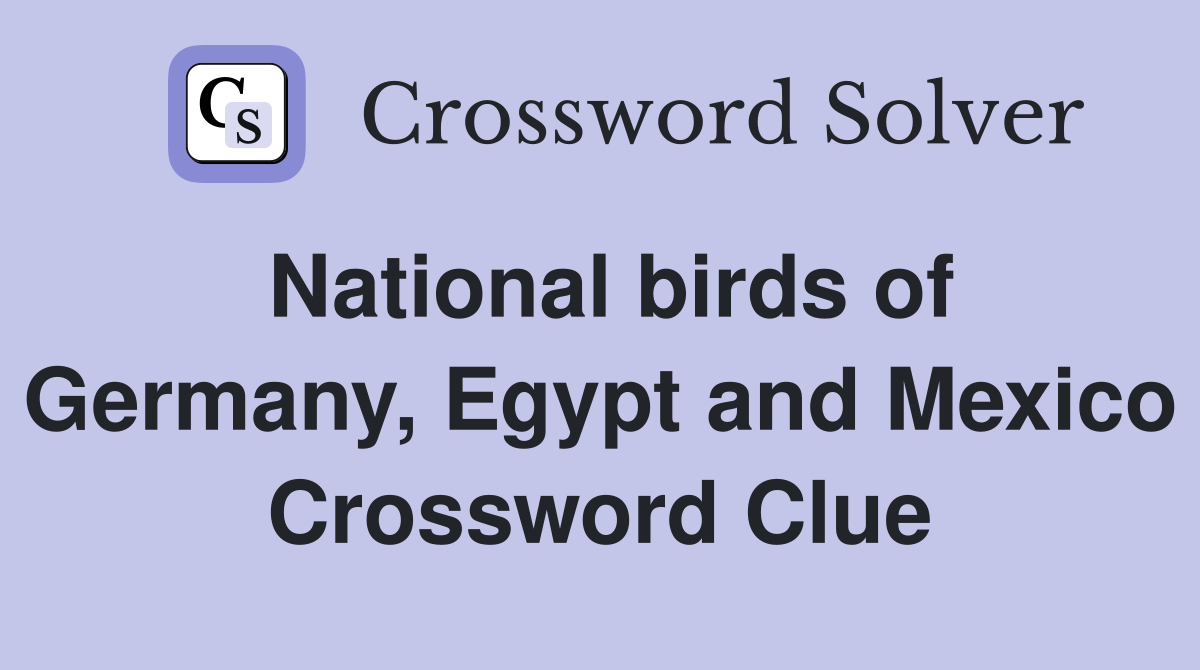 National birds of Germany, Egypt and Mexico Crossword Clue