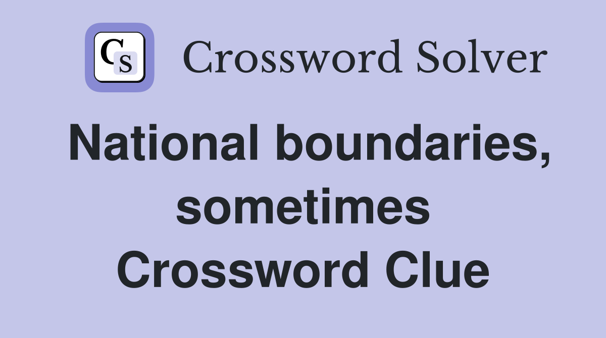 National boundaries, sometimes Crossword Clue