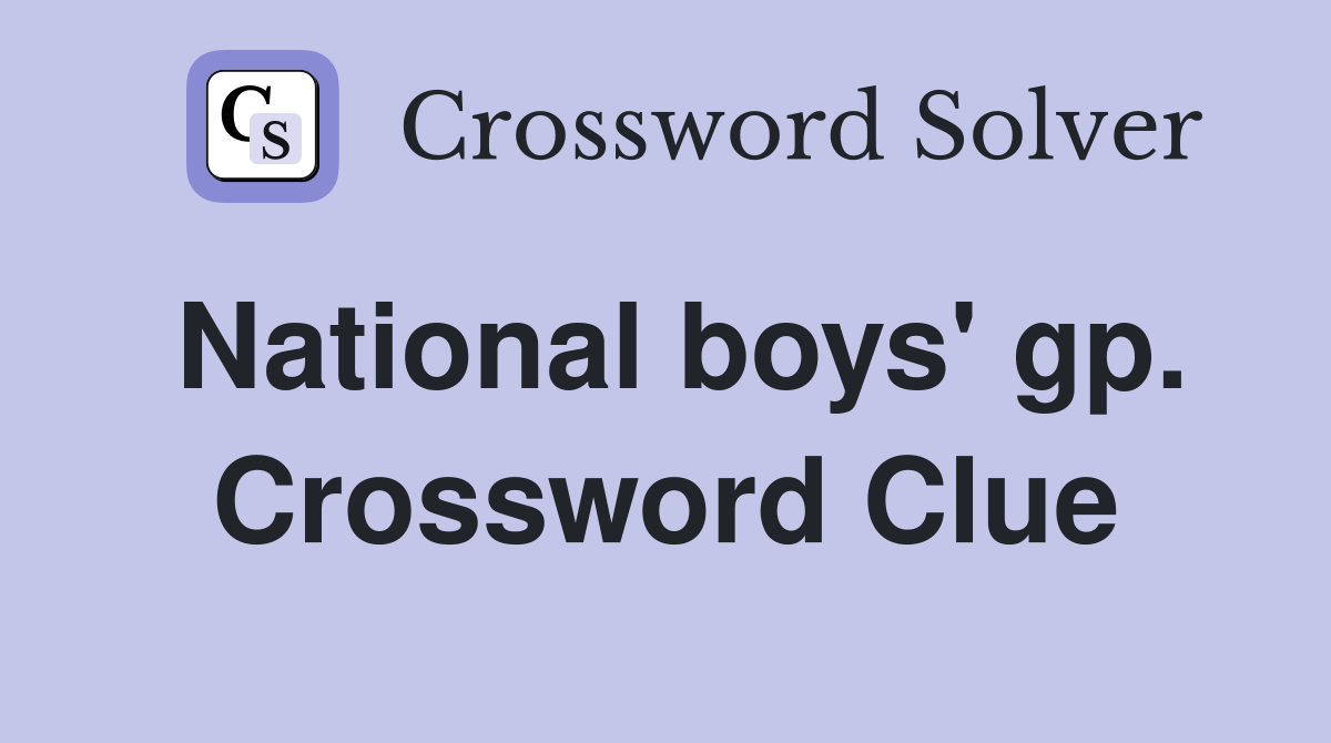 National boys' gp. Crossword Clue