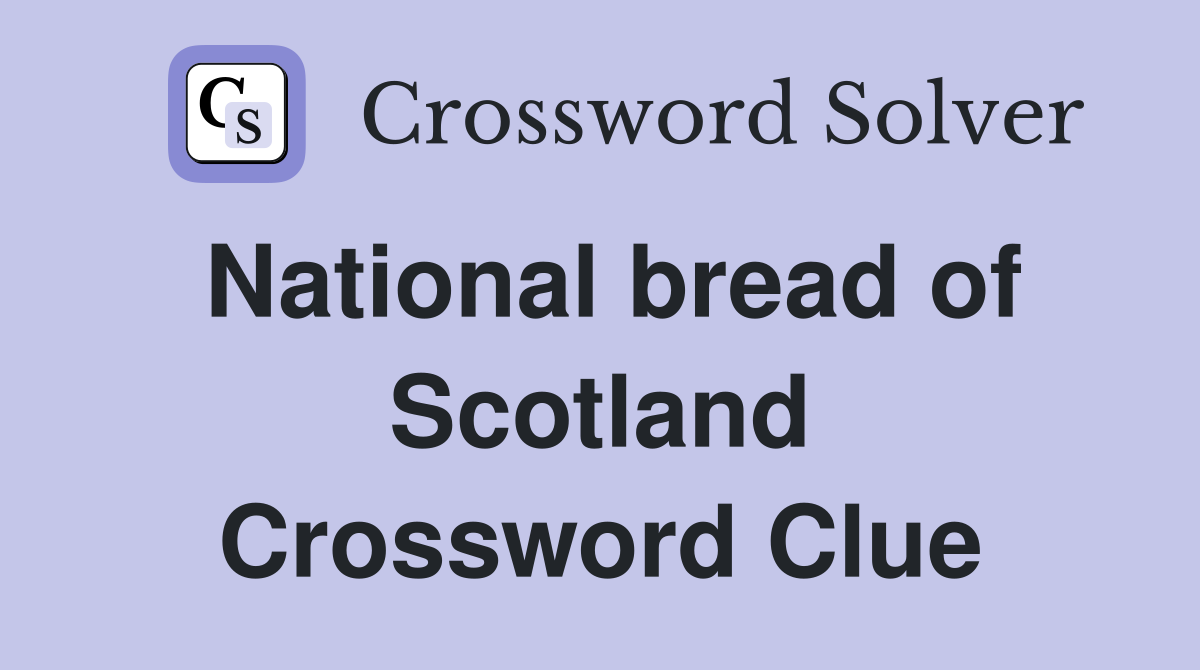 National bread of Scotland Crossword Clue