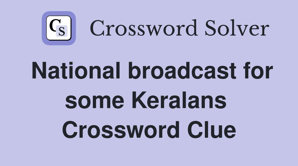 National broadcast for some Keralans  Crossword Clue