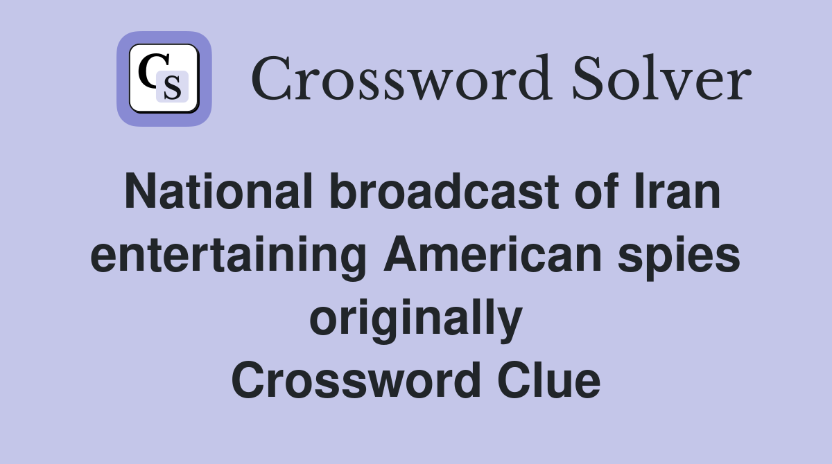 National broadcast of Iran entertaining American spies originally Crossword Clue