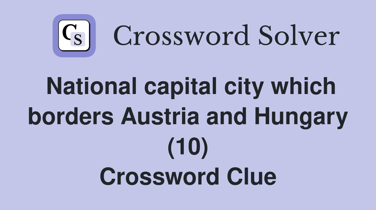 National capital city which borders Austria and Hungary (10) Crossword Clue