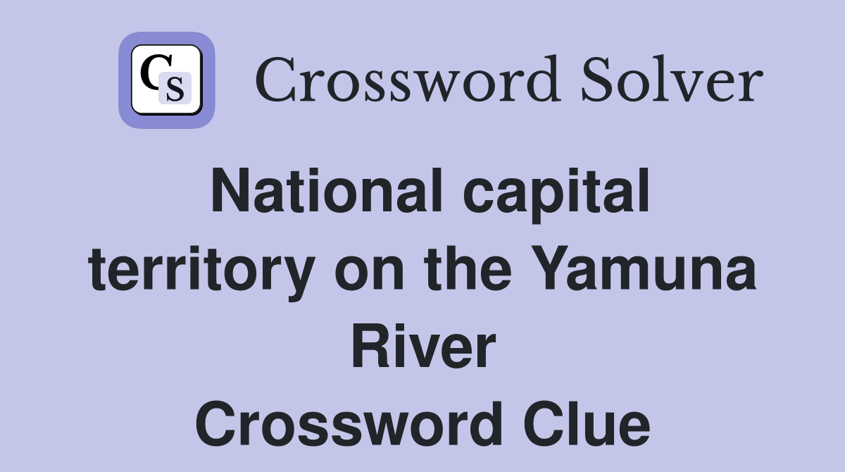 National capital territory on the Yamuna River Crossword Clue
