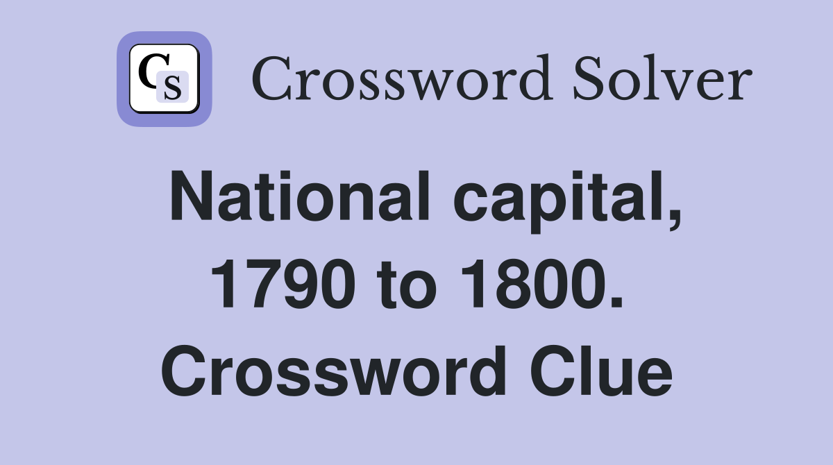 National capital, 1790 to 1800. Crossword Clue