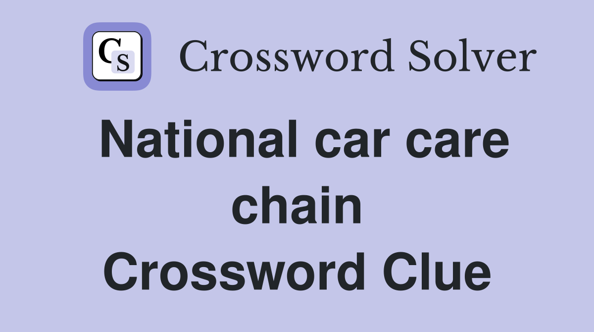 National car care chain Crossword Clue