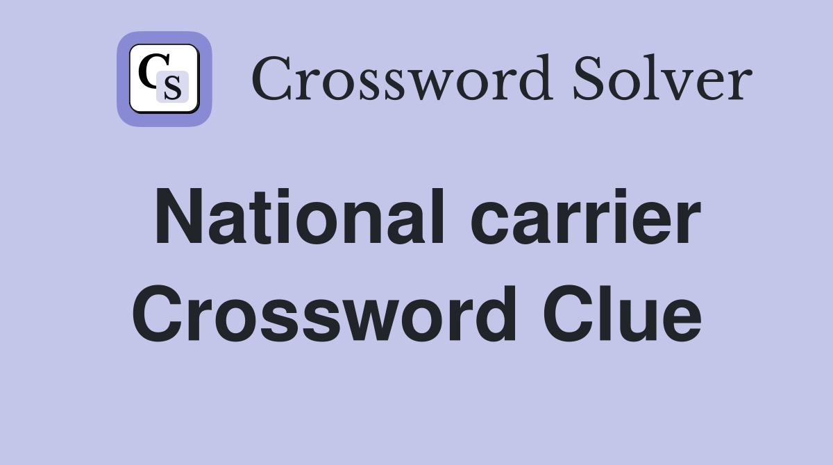 National carrier Crossword Clue