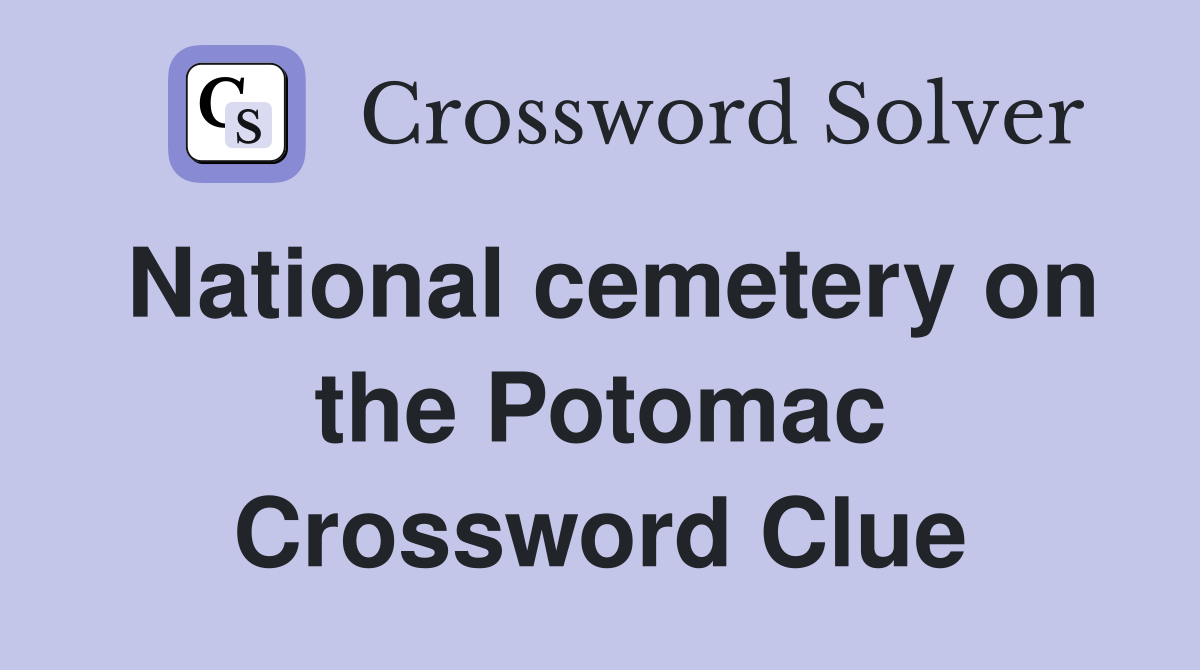 National cemetery on the Potomac Crossword Clue